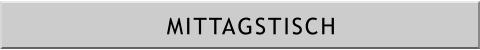 MITTAGSTISCH