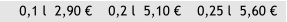 0,1 l  2,90     0,2 l  5,10     0,25 l  5,60 