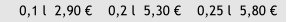 0,1 l  2,90     0,2 l  5,30     0,25 l  5,80 