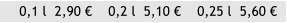 0,1 l  2,90     0,2 l  5,10     0,25 l  5,60 